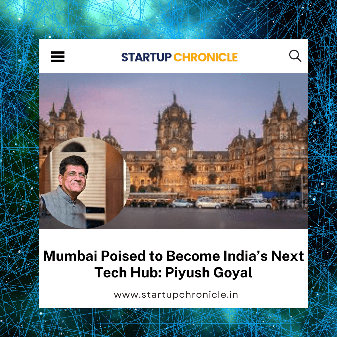 Mumbai Poised to Become India’s Next Tech Hub: Piyush Goyal
